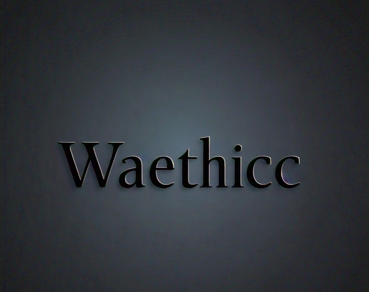 waethicc