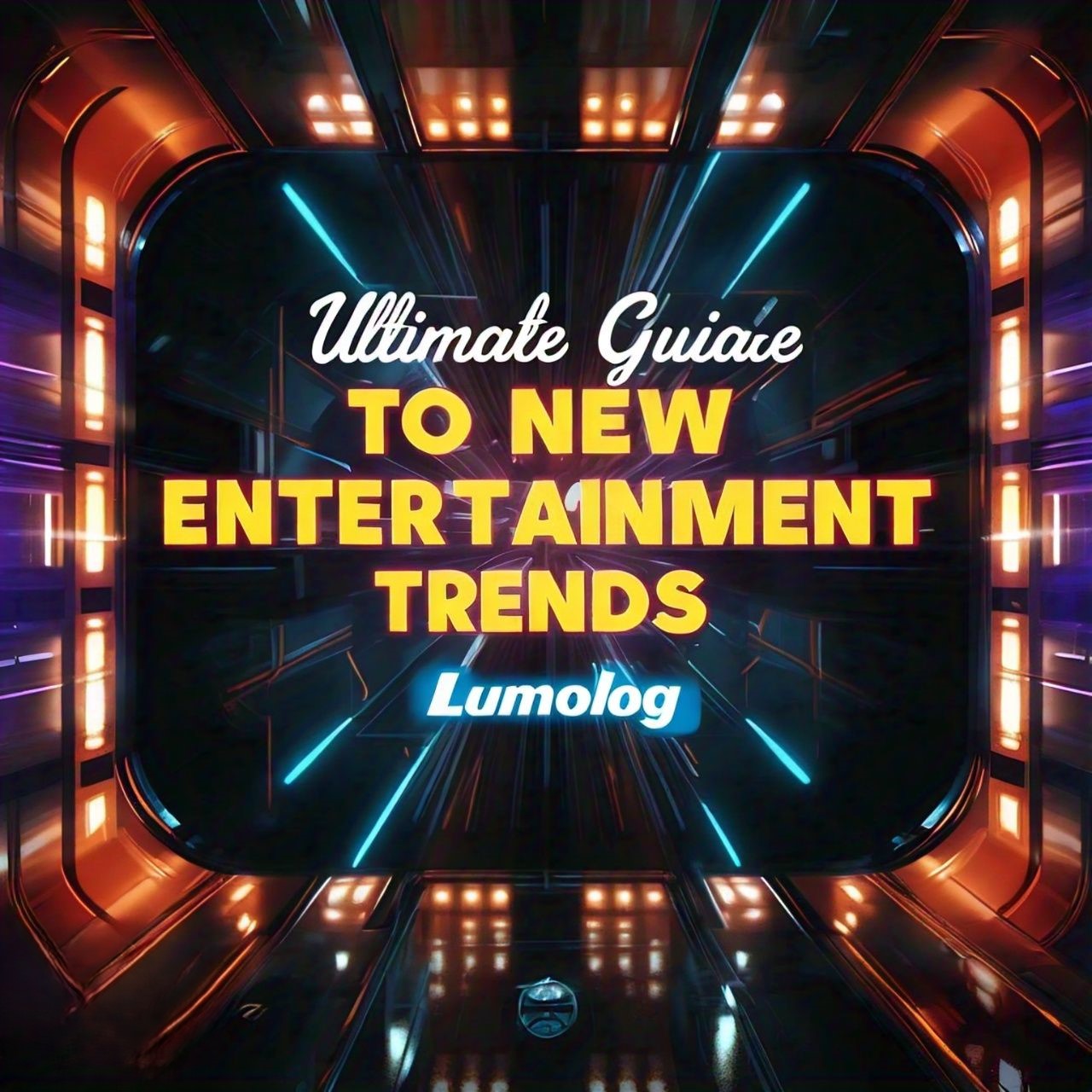 ultimate guide to new entertainment trends lumolog